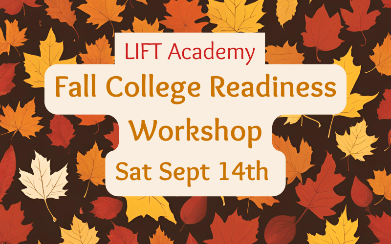 Poster presenting LIFT Academy Fall College Readiness Workshop on Saturday, September 14th in the John S. Toll Physics Building 